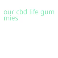our cbd life gummies