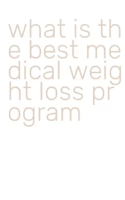 what is the best medical weight loss program