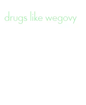 drugs like wegovy