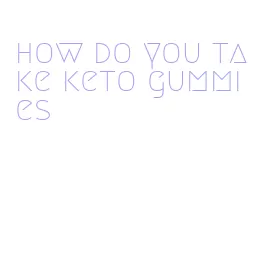 how do you take keto gummies