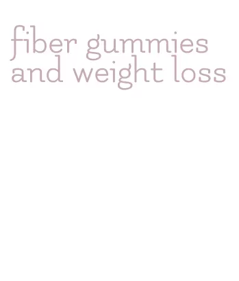 fiber gummies and weight loss