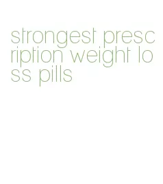 strongest prescription weight loss pills
