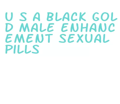 u s a black gold male enhancement sexual pills