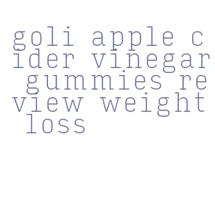 goli apple cider vinegar gummies review weight loss