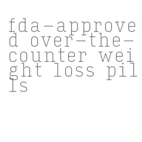 fda-approved over-the-counter weight loss pills