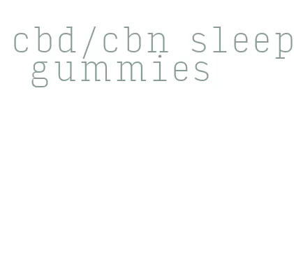 cbd/cbn sleep gummies