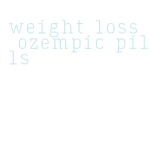 weight loss ozempic pills