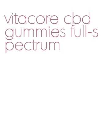 vitacore cbd gummies full-spectrum