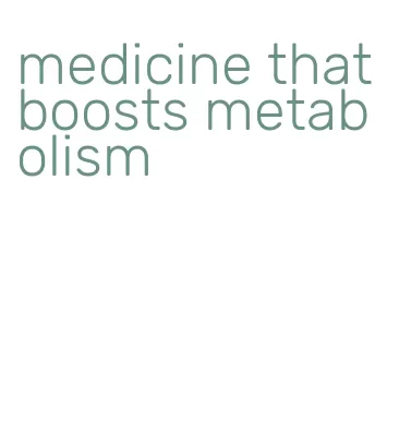 medicine that boosts metabolism