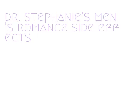 dr. stephanie's men's romance side effects