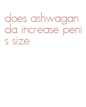 does ashwaganda increase penis size