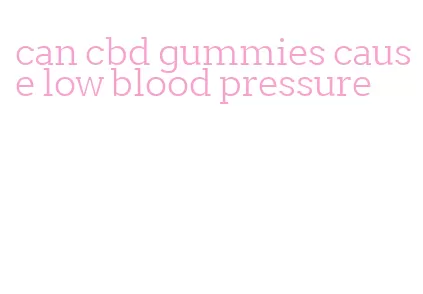can cbd gummies cause low blood pressure