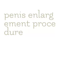 penis enlargement procedure