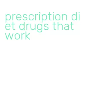 prescription diet drugs that work