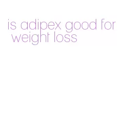 is adipex good for weight loss