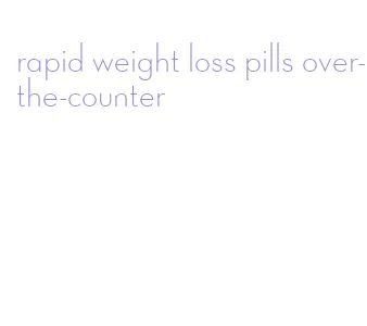 rapid weight loss pills over-the-counter