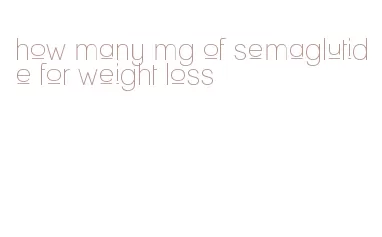 how many mg of semaglutide for weight loss