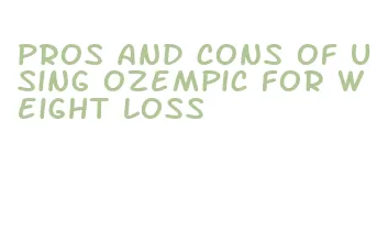 pros and cons of using ozempic for weight loss