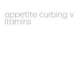 appetite curbing vitamins