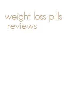 weight loss pills reviews