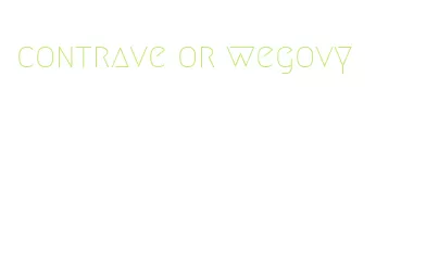 contrave or wegovy