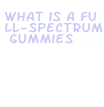 what is a full-spectrum gummies