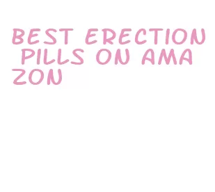 best erection pills on amazon