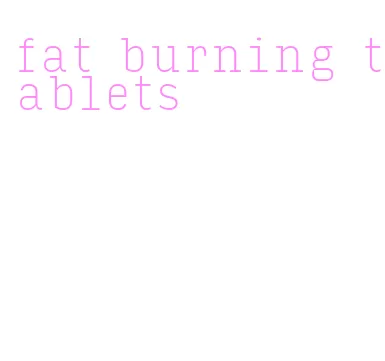 fat burning tablets