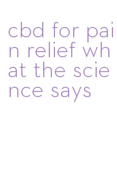 cbd for pain relief what the science says