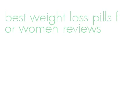 best weight loss pills for women reviews