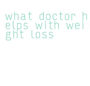 what doctor helps with weight loss