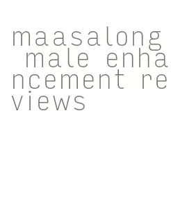 maasalong male enhancement reviews