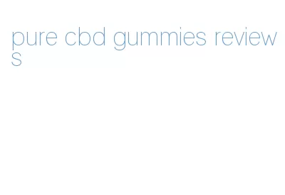 pure cbd gummies reviews