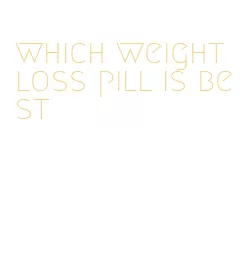 which weight loss pill is best