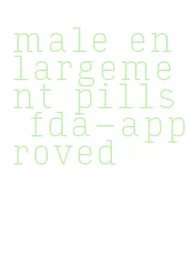 male enlargement pills fda-approved