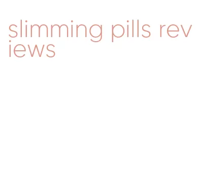 slimming pills reviews