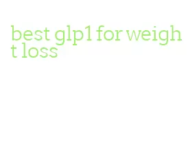 best glp1 for weight loss