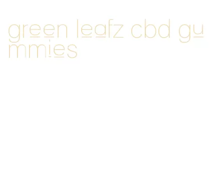 green leafz cbd gummies