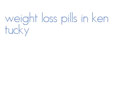 weight loss pills in kentucky