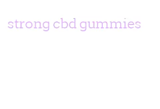 strong cbd gummies