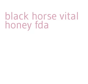 black horse vital honey fda