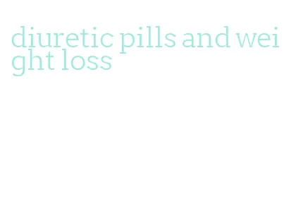 diuretic pills and weight loss