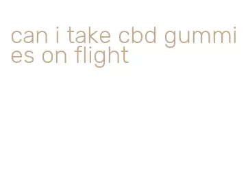 can i take cbd gummies on flight