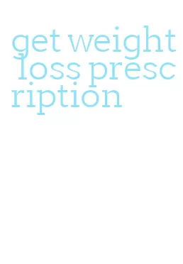 get weight loss prescription