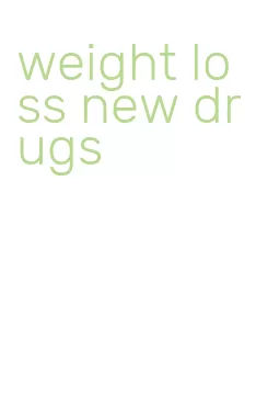 weight loss new drugs