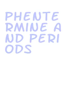 phentermine and periods