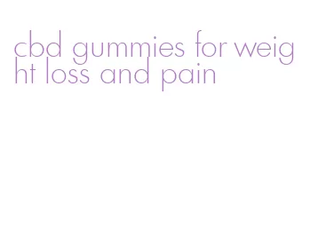 cbd gummies for weight loss and pain