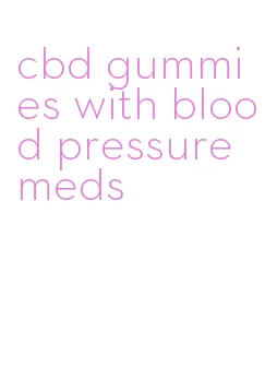 cbd gummies with blood pressure meds
