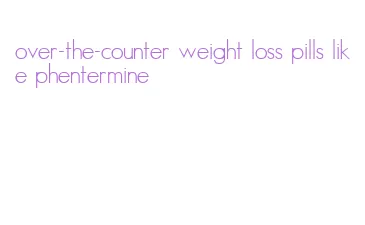 over-the-counter weight loss pills like phentermine
