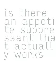 is there an appetite suppressant that actually works